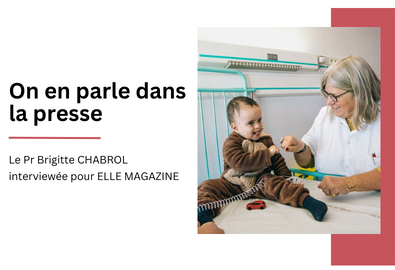 On en parle dans la presse : Le Pr Brigitte CHABROL interviewée pour ELLE MAGAZINE